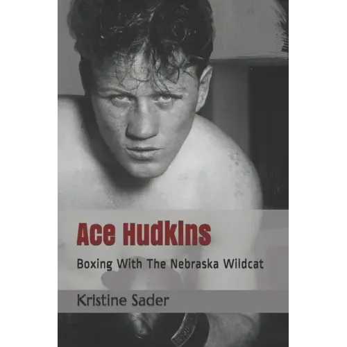 Ace Hudkins: Boxing With The Nebraska Wildcat