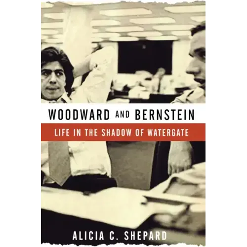 Woodward and Bernstein: Life in the Shadow of Watergate