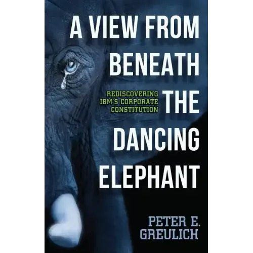 A View from Beneath the Dancing Elephant: Rediscovering IBM's Corporate Constitution