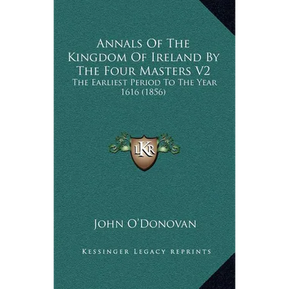 Annals Of The Kingdom Of Ireland By The Four Masters V2: The Earliest Period To The Year 1616 (1856)