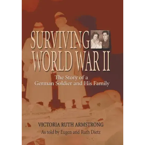 Surviving World War II: The Story of a German Soldier and His Family