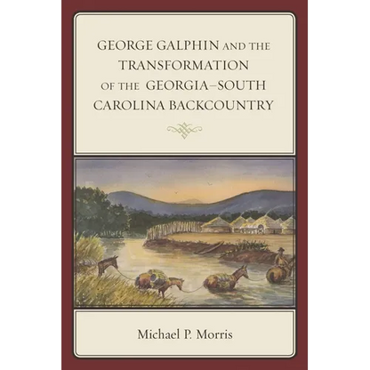 George Galphin and the Transformation of the Georgia-South Carolina Backcountry