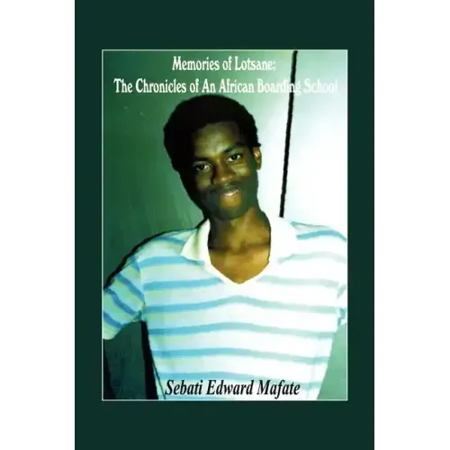 Memories of Lotsane: The Chronicles of an African Boarding School.
