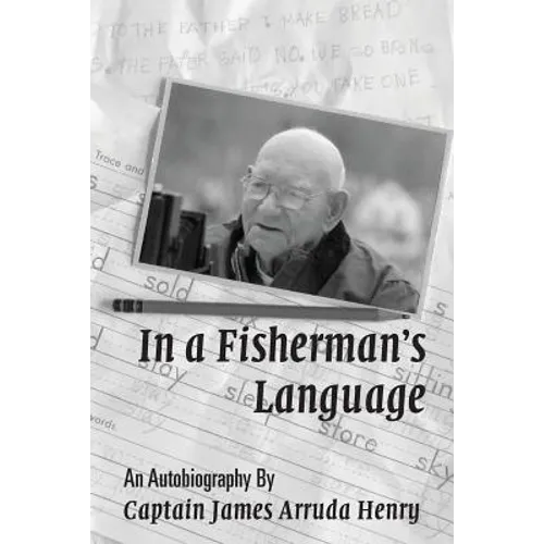 In a Fisherman's Language: An Autobiography by Captain James Arruda Henry