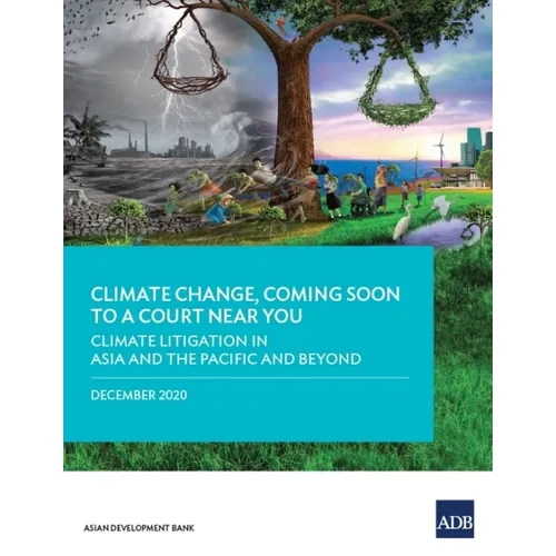 Climate Change, Coming Soon to a Court Near You: Climate Litigation in Asia and the Pacific and Beyond