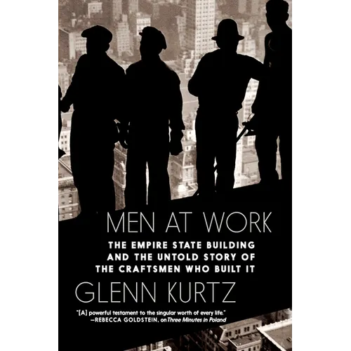Men at Work: The Empire State Building and the Untold Story of the Craftsmen Who Built It