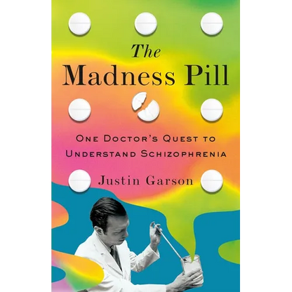 The Madness Pill: One Doctor's Quest to Understand Schizophrenia - Hardcover