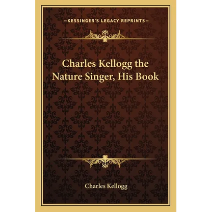 Charles Kellogg the Nature Singer, His Book
