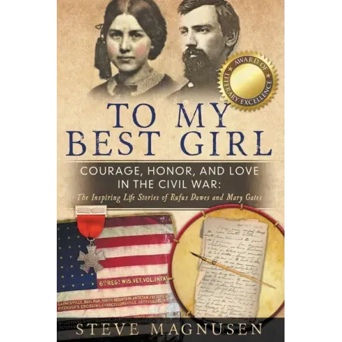 To My Best Girl: Courage, Honor, and Love in the Civil War: The Inspiring Life Stories of Rufus Dawes and Mary Gates