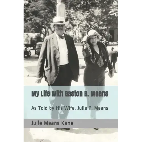 My Life with Gaston B. Means: As Told by His Wife, Julie P. Means