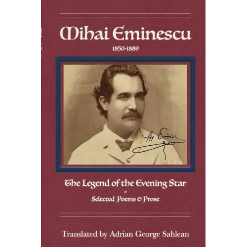 Mihai Eminescu: Legend of the Evening Star & Selected Poems & Prose
