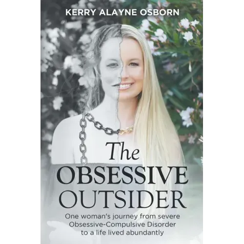 The Obsessive Outsider: One woman's journey from severe Obsessive-Compulsive Disorder to a life lived abundantly