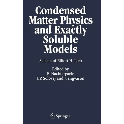 Condensed Matter Physics and Exactly Soluble Models: Selecta of Elliott H. Lieb