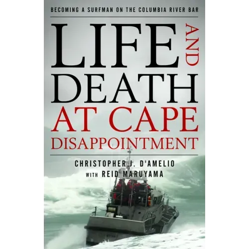 Life and Death at Cape Disappointment: Becoming a Surfman on the Columbia River Bar