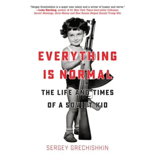 Everything Is Normal: The Life and Times of a Soviet Kid