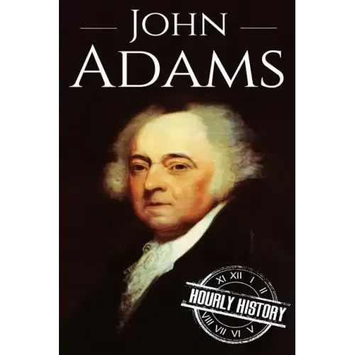 John Adams: A Life From Beginning to End
