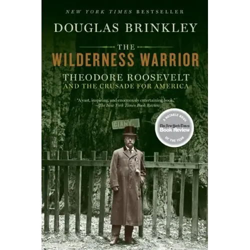 The Wilderness Warrior: Theodore Roosevelt and the Crusade for America