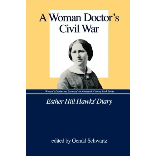 A Woman Doctor's Civil War: Esther Hill Hawks' Diary