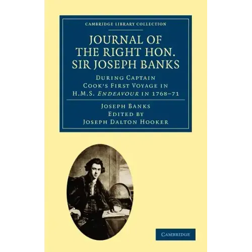 Journal of the Right Hon. Sir Joseph Banks Bart., K.B., P.R.S.: During Captain Cook's First Voyage in HMS Endeavour in 1768 71 to Terra del Fuego, Ota