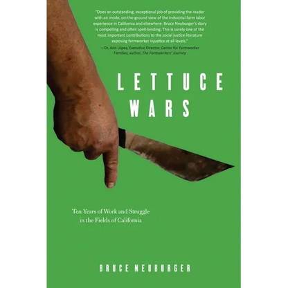 Lettuce Wars: Ten Years of Work and Struggle in the Fields of California