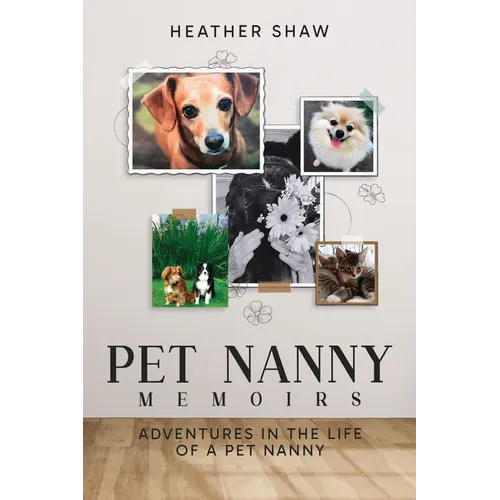 Pet Nanny Memoirs: Adventures in the Life of a Pet Nanny