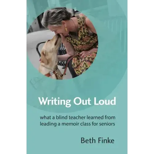 Writing Out Loud: What a Blind Teacher Learned from Leading a Memoir Class for Seniors