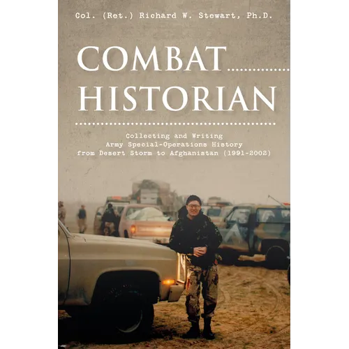 Combat Historian: Collecting and Writing Army Special-Operations History from Desert Storm to Afghanistan (1991-2002)
