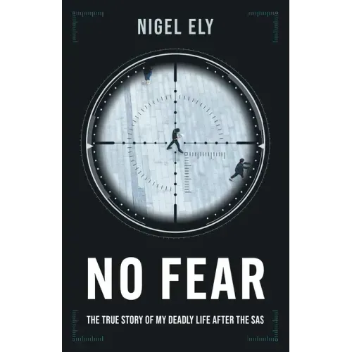 No Fear: The true story of my deadly life after the SAS