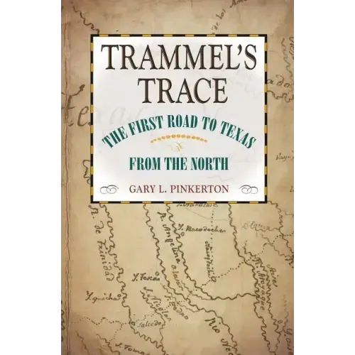 Trammel's Trace: The First Road to Texas from the North
