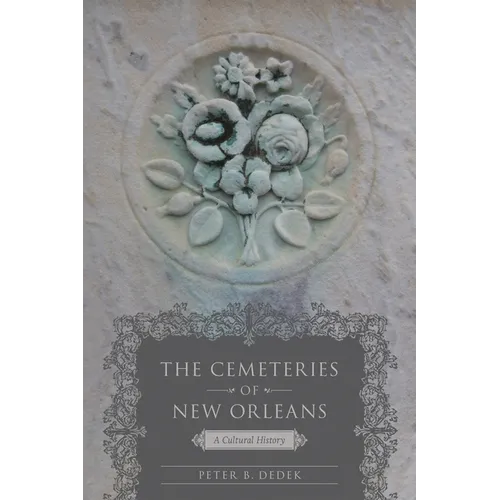 The Cemeteries of New Orleans: A Cultural History
