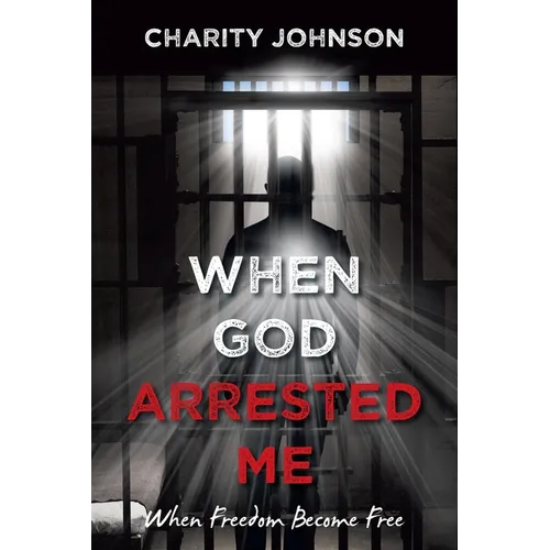 When God Arrested Me: When Freedom Become Free