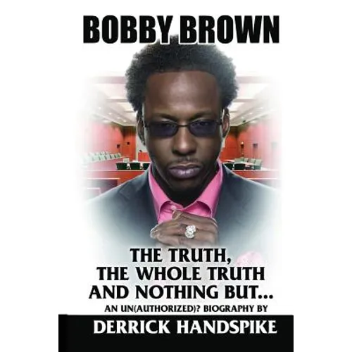 Bobby Brown: The Truth, The Whole Truth and Nothing But?