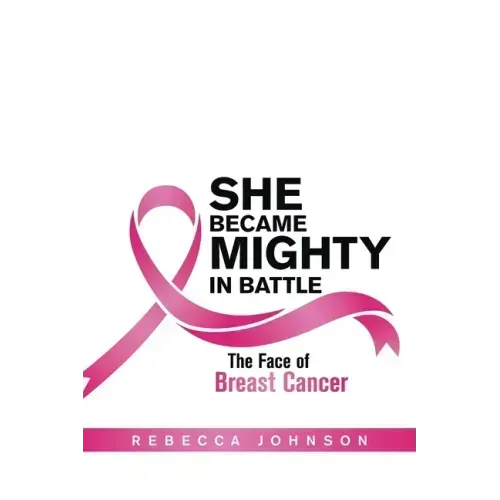 She Became Mighty in Battle: The Face of Breast Cancer