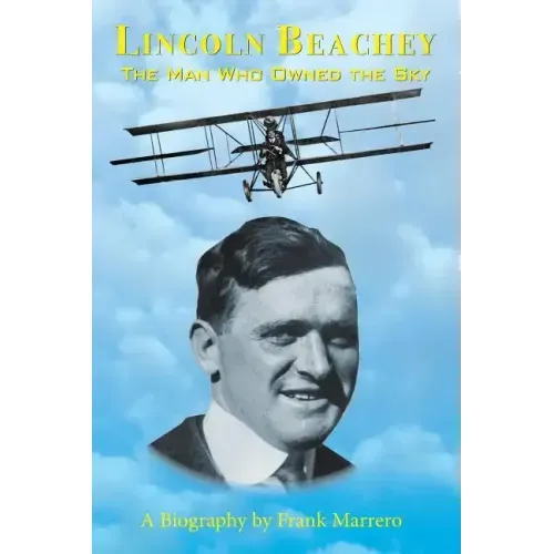 Lincoln Beachey: The Man Who Owned the Sky