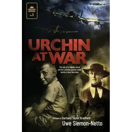 Urchin at War: The Tale of a Leipzig Rascal and His Lutheran Granny Under Bombs in Nazi Germany