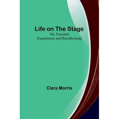 Life on the Stage: My Personal Experiences and Recollections