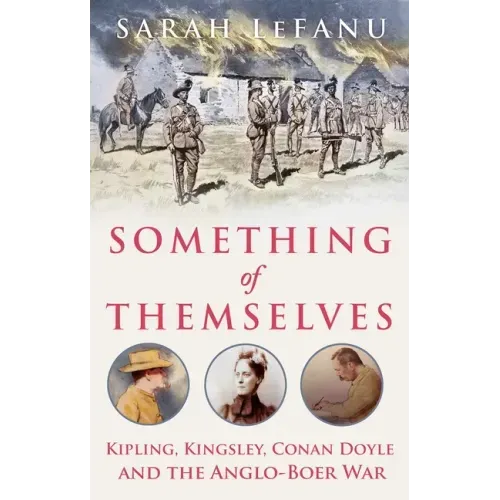 Something of Themselves: Kipling, Kingsley, Conan Doyle and the Anglo-Boer War