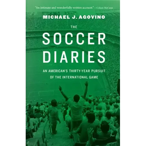The Soccer Diaries: An American's Thirty-Year Pursuit of the International Game