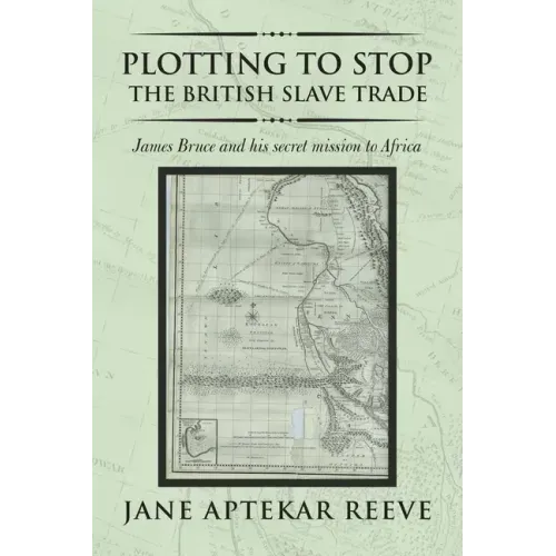 Plotting to Stop the British Slave Trade: James Bruce and His Secret Mission to Africa