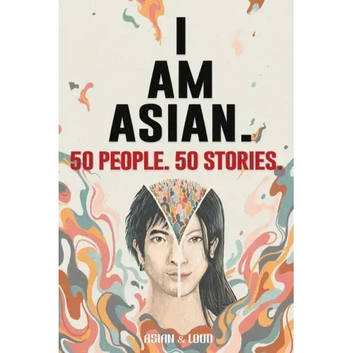 50 People. 50 Stories. I AM ASIAN.