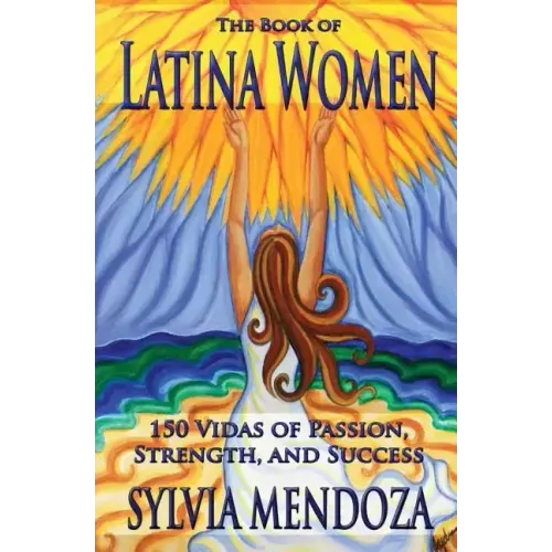 The Book of Latina Women: 150 Vidas of Passion, Strength, and Success