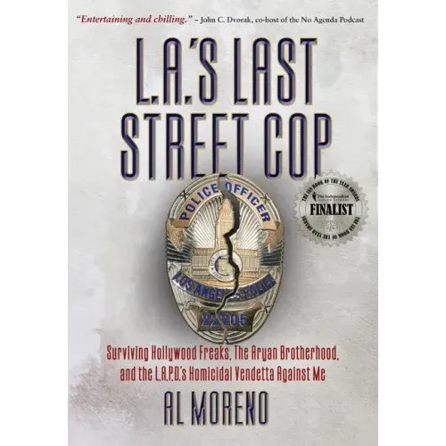 L.A.'s Last Street Cop: Surviving Hollywood Freaks, the Aryan Brotherhood, and the L.A.P.D.'s Homicidal Vendetta Against Me