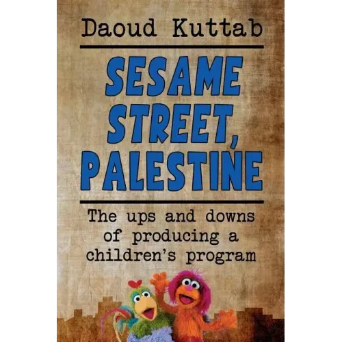Sesame Street, Palestine: Taking Sesame Street to the children of Palestine: Daoud Kuttab's personal story