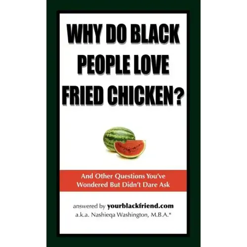Why Do Black People Love Fried Chicken? and Other Questions You've Wondered But Didn't Dare Ask