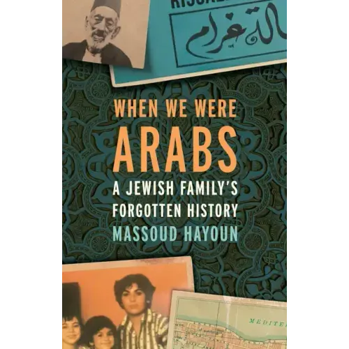 When We Were Arabs: A Jewish Family's Forgotten History