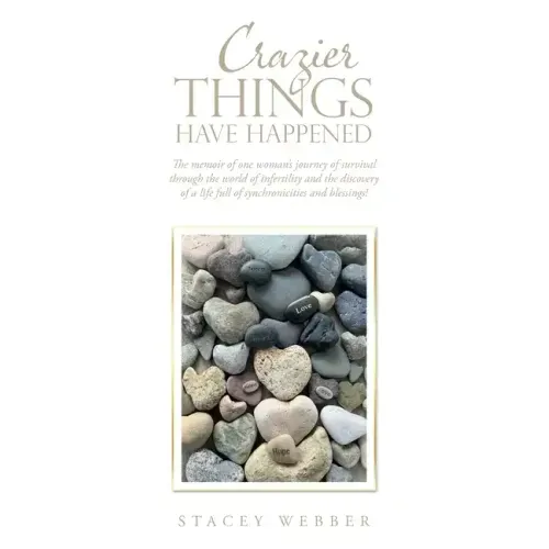 Crazier Things Have Happened: The Memoir of One Woman's Journey of Survival Through the World of Infertility and the Discovery of a Life Full of Syn