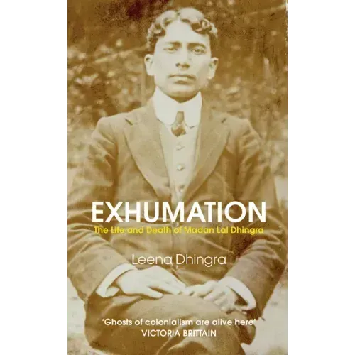 Exhumation: The Life and Death of Madan Lal Dhingra