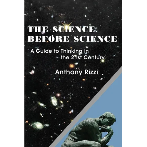 The Science Before Science: A Guide to Thinking in the 21st Century