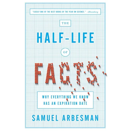The Half-Life of Facts: Why Everything We Know Has an Expiration Date