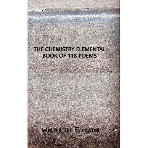 The Chemistry Elemental Book of 118 Poems